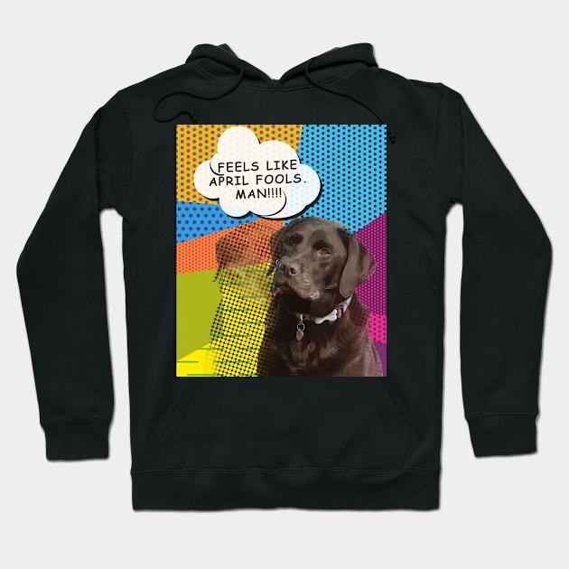 Feels Like April Fools Man! Funny Labrador Pop Art Design Hoodie by Designtigrate